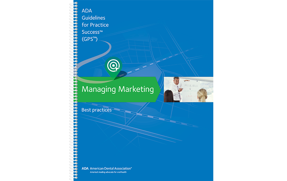 An image of a spiral bound, blue notebook; It's cover reads, "ADA Guidelines for Practice Success, (GPS), Managing Marketing, Best Practices".