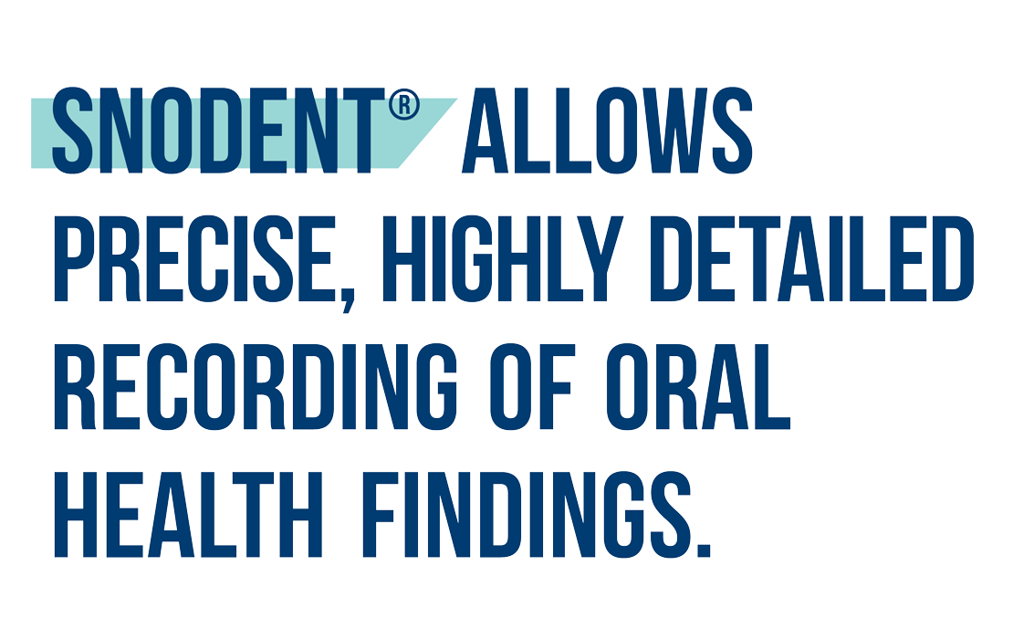 A text based graphic reads “Snodent (a registered trademark) allows precise, highly detailed recording of oral healt findings” the word “Snodent” has a blue highlight behind it.