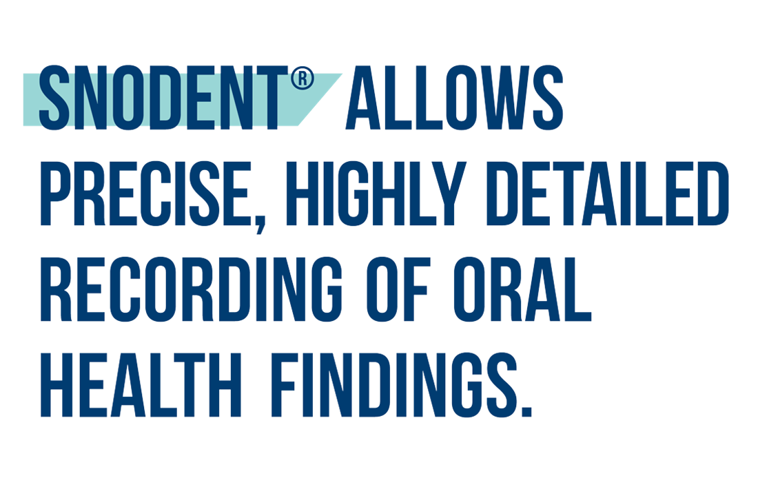 A text based graphic reads “Snodent (a registered trademark) allows precise, highly detailed recording of oral healt findings” the word “Snodent” has a blue highlight behind it.