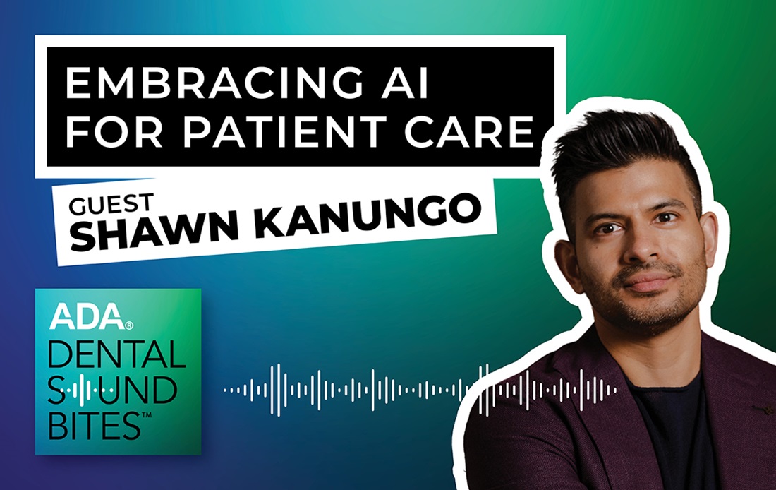 ADA Dental Sound Bites: Shawn Kanungo, Embracing AI for patient care